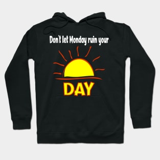 Don't Let Monday Ruin Your Sunday - Sun Hoodie